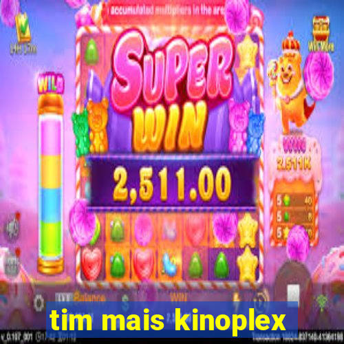 tim mais kinoplex