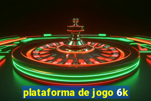 plataforma de jogo 6k