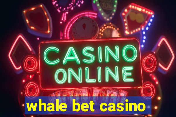 whale bet casino