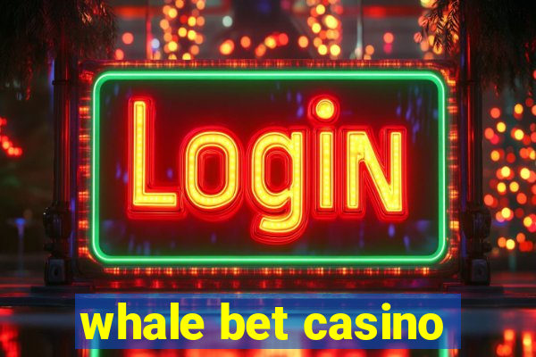 whale bet casino