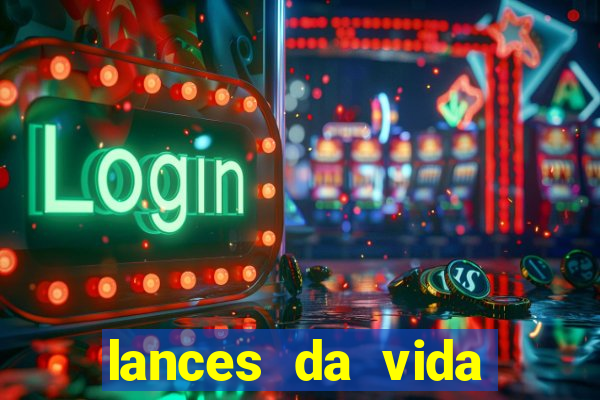 lances da vida assistir online