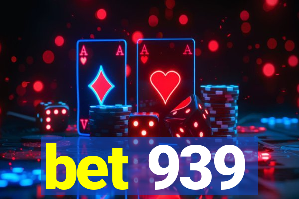 bet 939