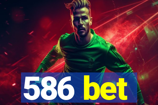 586 bet