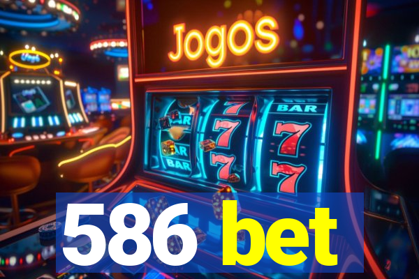 586 bet