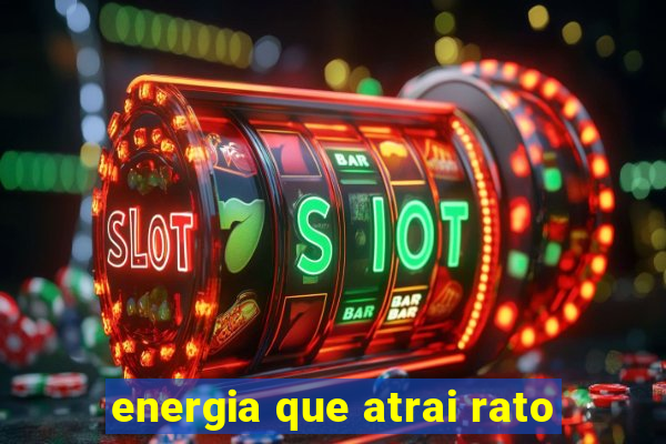 energia que atrai rato