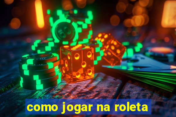 como jogar na roleta