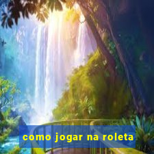 como jogar na roleta