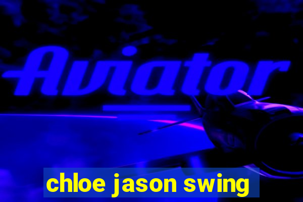 chloe jason swing