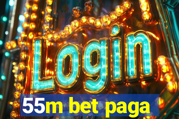 55m bet paga