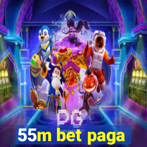 55m bet paga