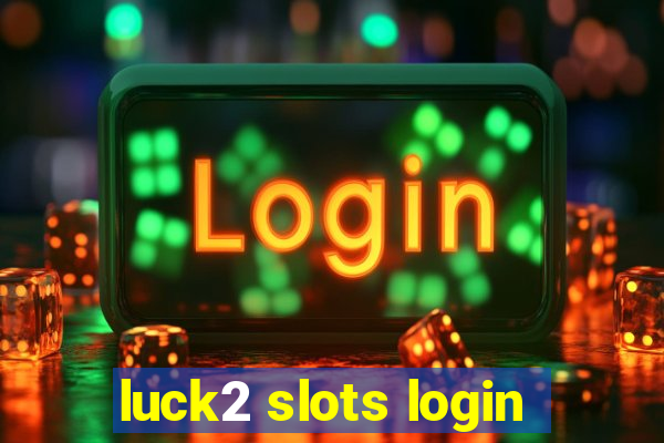 luck2 slots login