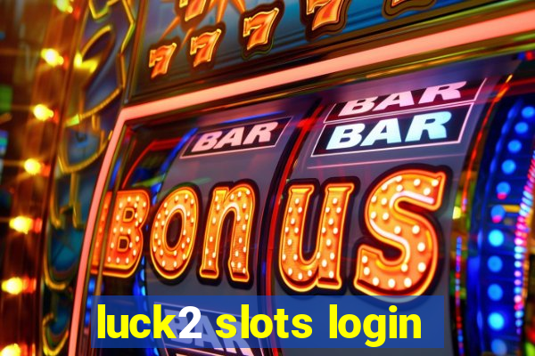 luck2 slots login