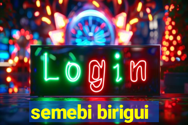 semebi birigui