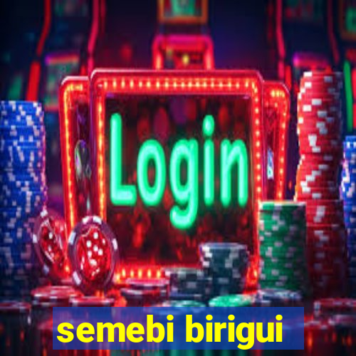 semebi birigui