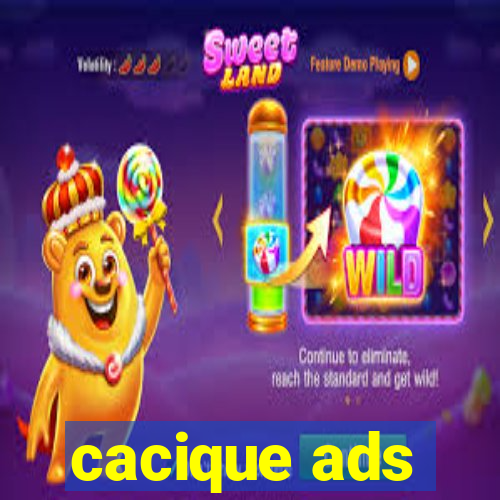 cacique ads