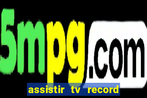 assistir tv record ao vivo