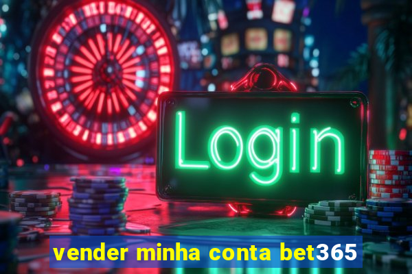 vender minha conta bet365