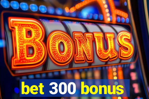 bet 300 bonus