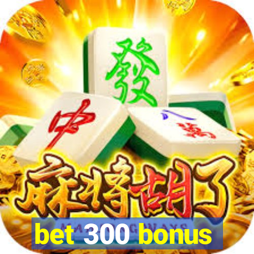 bet 300 bonus