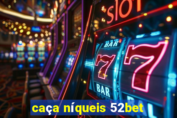 caça níqueis 52bet