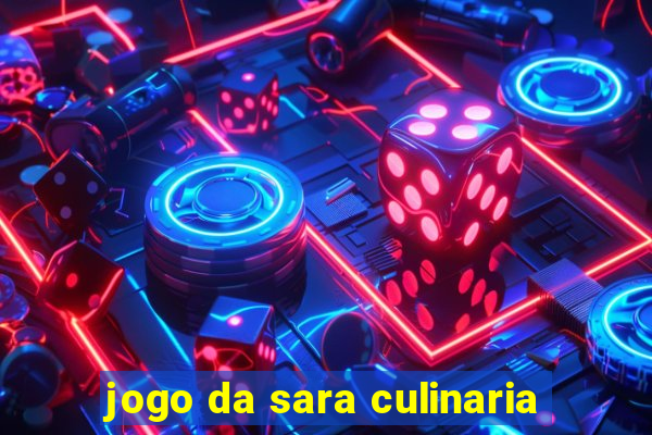 jogo da sara culinaria