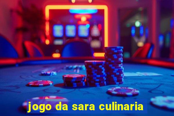 jogo da sara culinaria