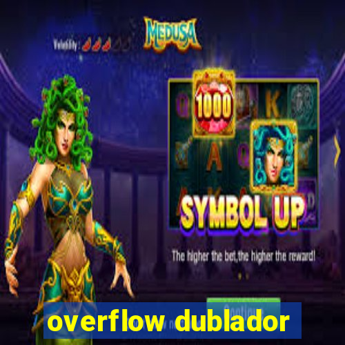 overflow dublador