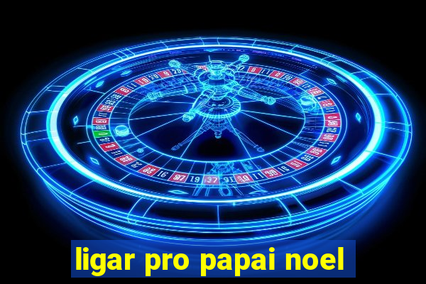 ligar pro papai noel