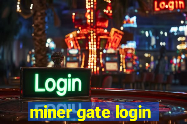 miner gate login