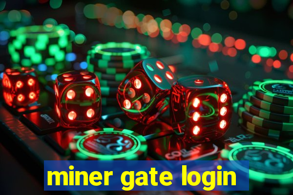 miner gate login