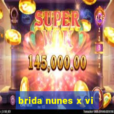 brida nunes x vi