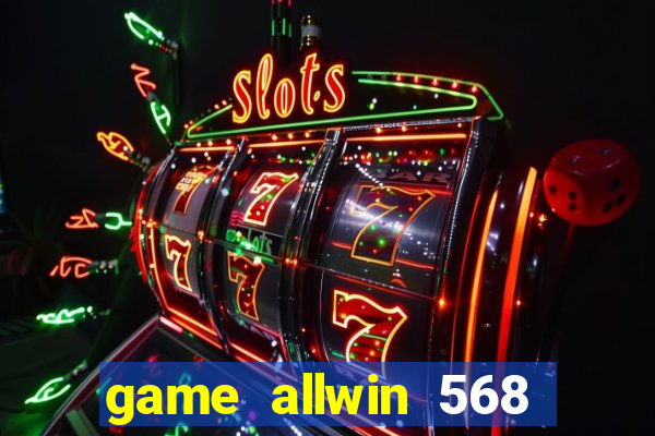 game allwin 568 com login