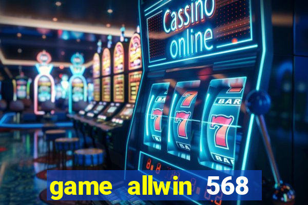 game allwin 568 com login