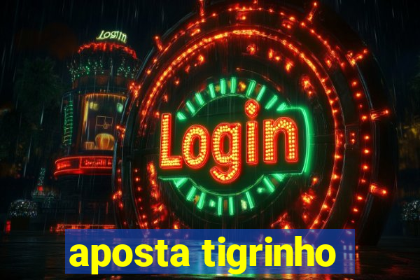 aposta tigrinho