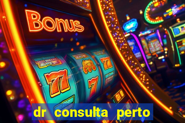 dr consulta perto de mim