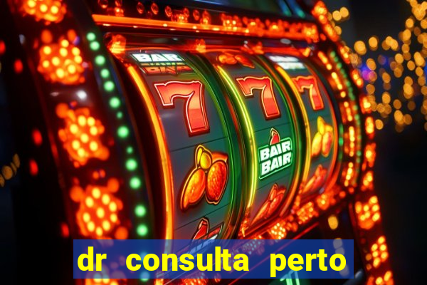 dr consulta perto de mim