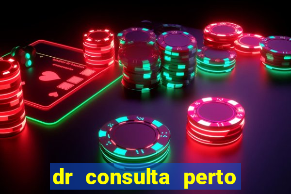 dr consulta perto de mim