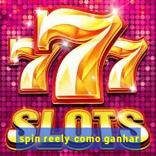 spin reely como ganhar