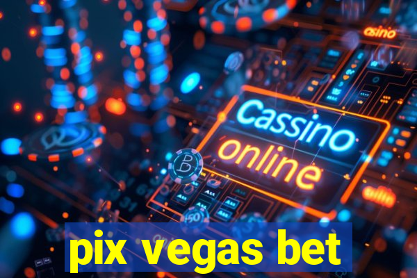 pix vegas bet