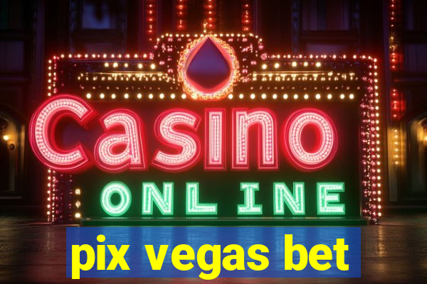 pix vegas bet