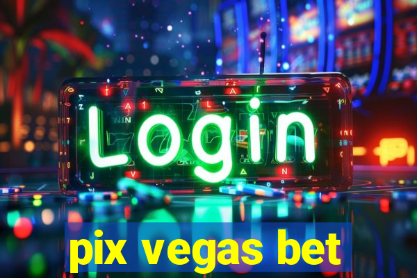 pix vegas bet