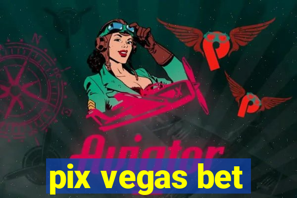 pix vegas bet