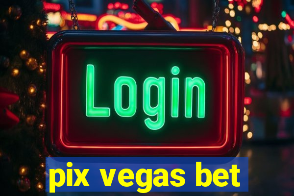 pix vegas bet