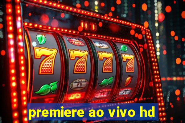 premiere ao vivo hd