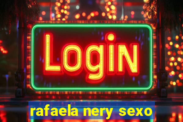 rafaela nery sexo