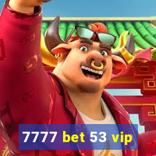 7777 bet 53 vip