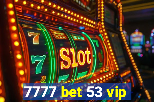 7777 bet 53 vip