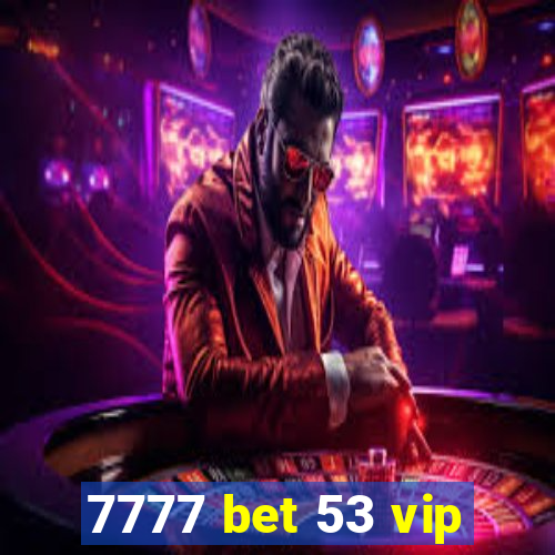 7777 bet 53 vip