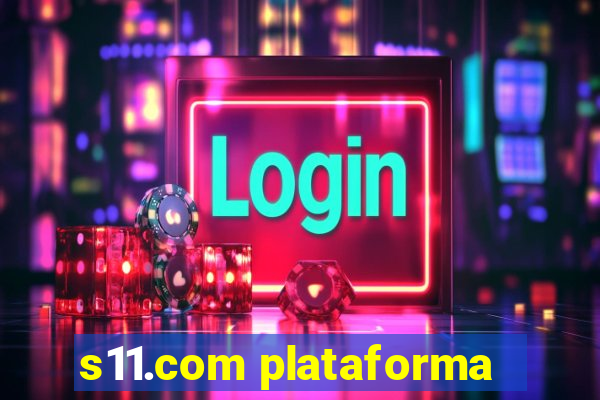 s11.com plataforma