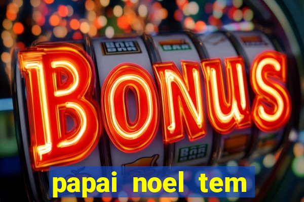 papai noel tem quantos anos